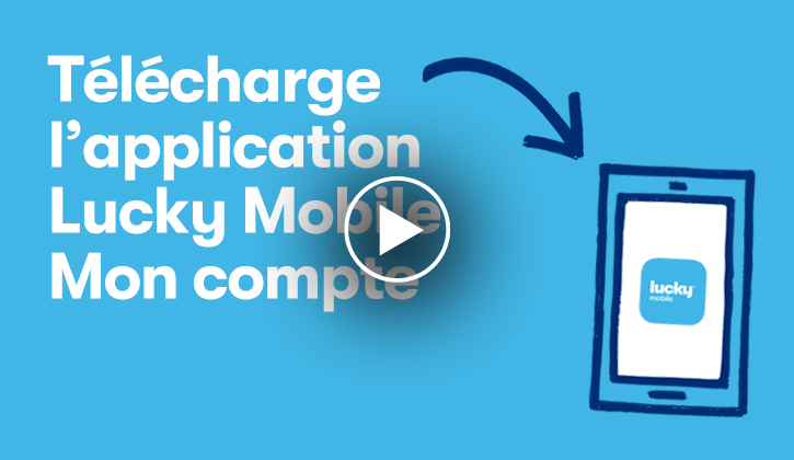 Lucky monbile mon compte Regarde cette courte vidéo pour plus d'information sur l'application Lucky Mobile Mon compte